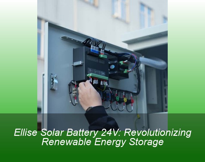 Ellise Solar Battery 24V: Revolutionizing Renewable Energy Storage